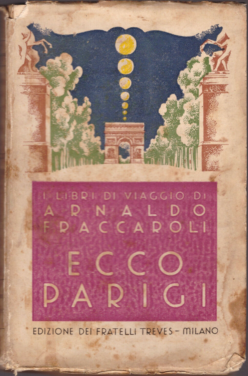 ECCO PARIGI di Arnaldo Fraccaroli 1931 Fratelli Treves VI edizione …