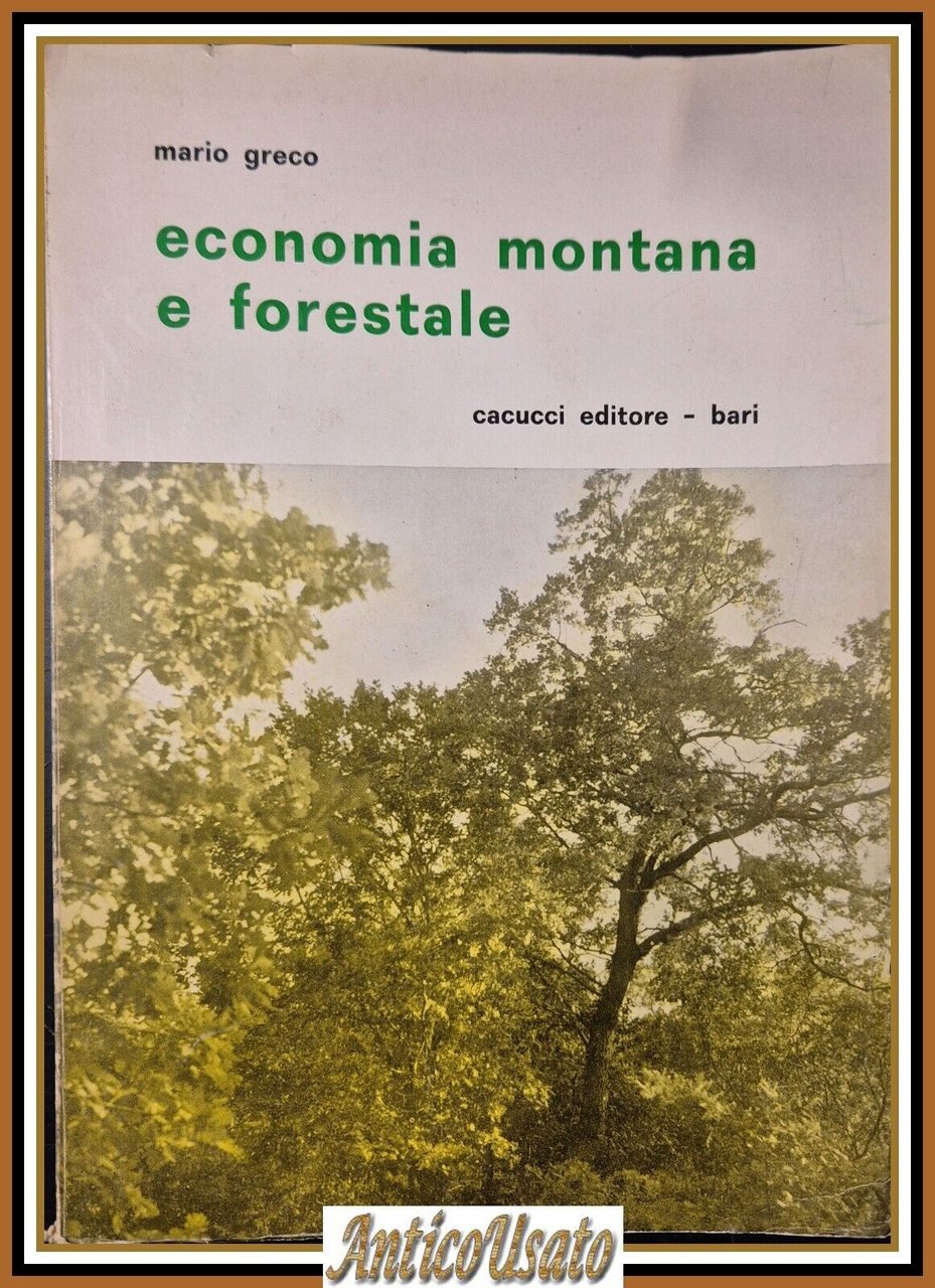 ECONOMIA MONTANA E FORESTALE di Mario Greco 1971 Cacucci Libro …