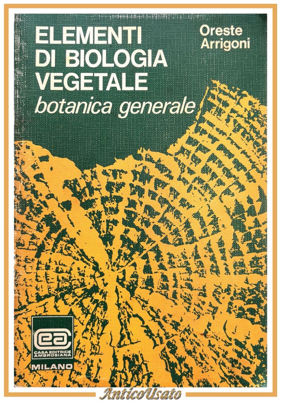 ELEMENTI DI BIOLOGIA VEGETALE Oreste Arrigoni 1973 Ambrosiana libro botanica