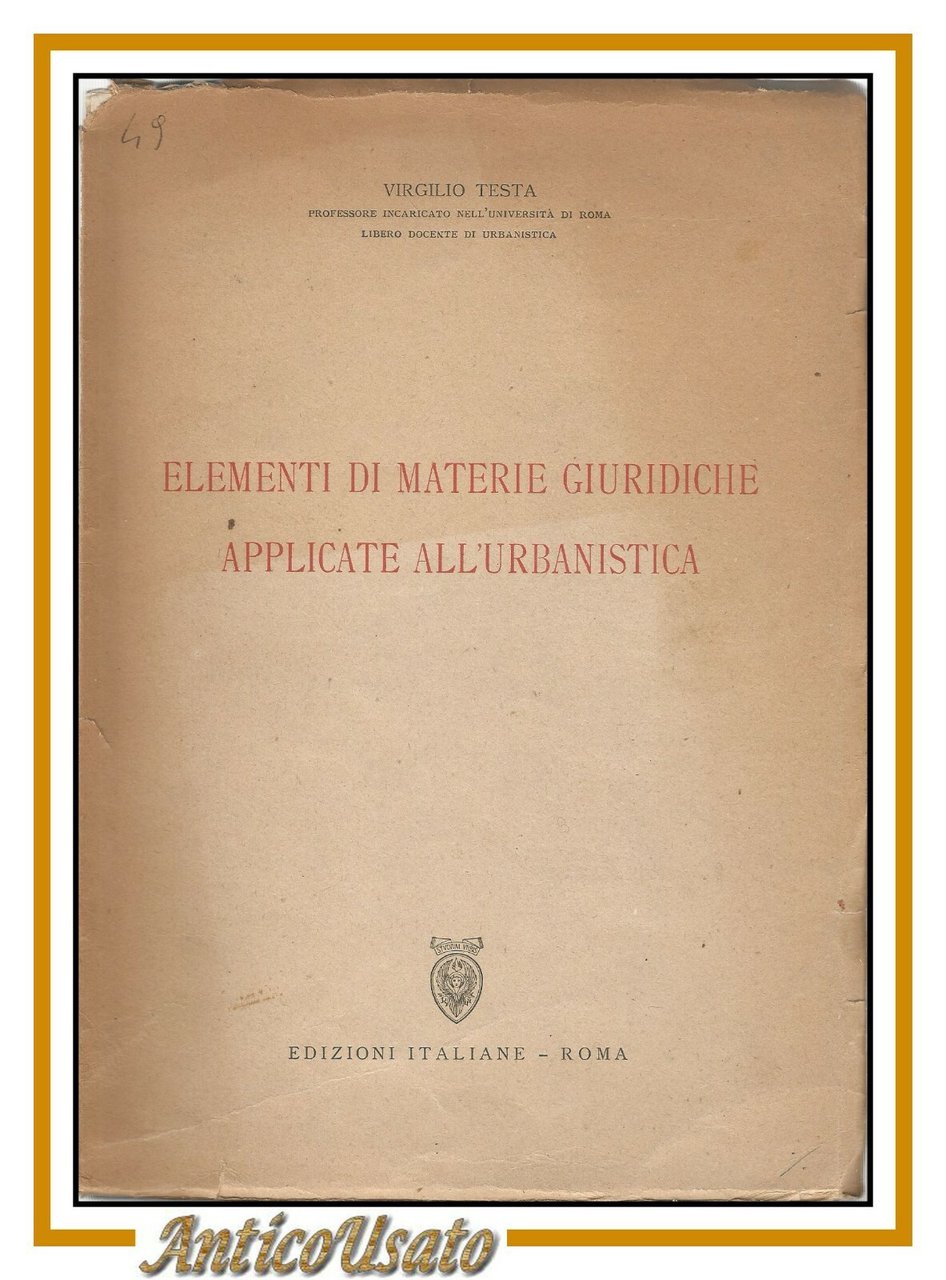 ELEMENTI DI MATERIE GIURIDICHE APPLICATE ALL'URBANISTICA di Virgilio Testa 1946