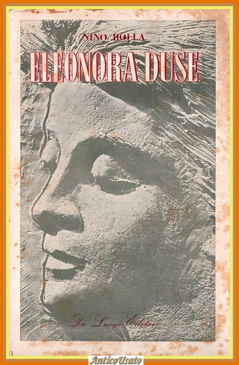 ELEONORA DUSE ROMANZO DELLA SUA VITA di Nino Bolla 1945 …