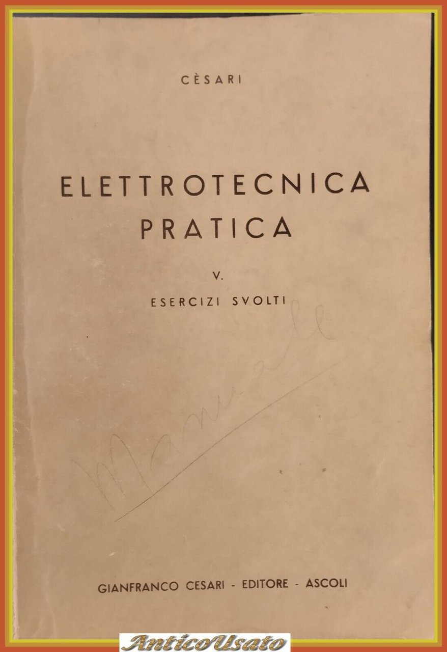 ELETTROTECNICA PRATICA volume 5 ESERCIZI SVOLTI di Pietro Cesari 1958 …