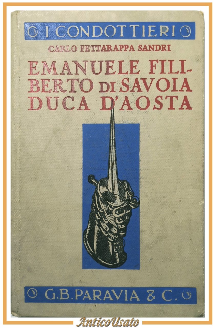 EMANUELE FILIBERTO DI SAVOIA DUCA D'AOSTA di Sandri 1940 Paravia …