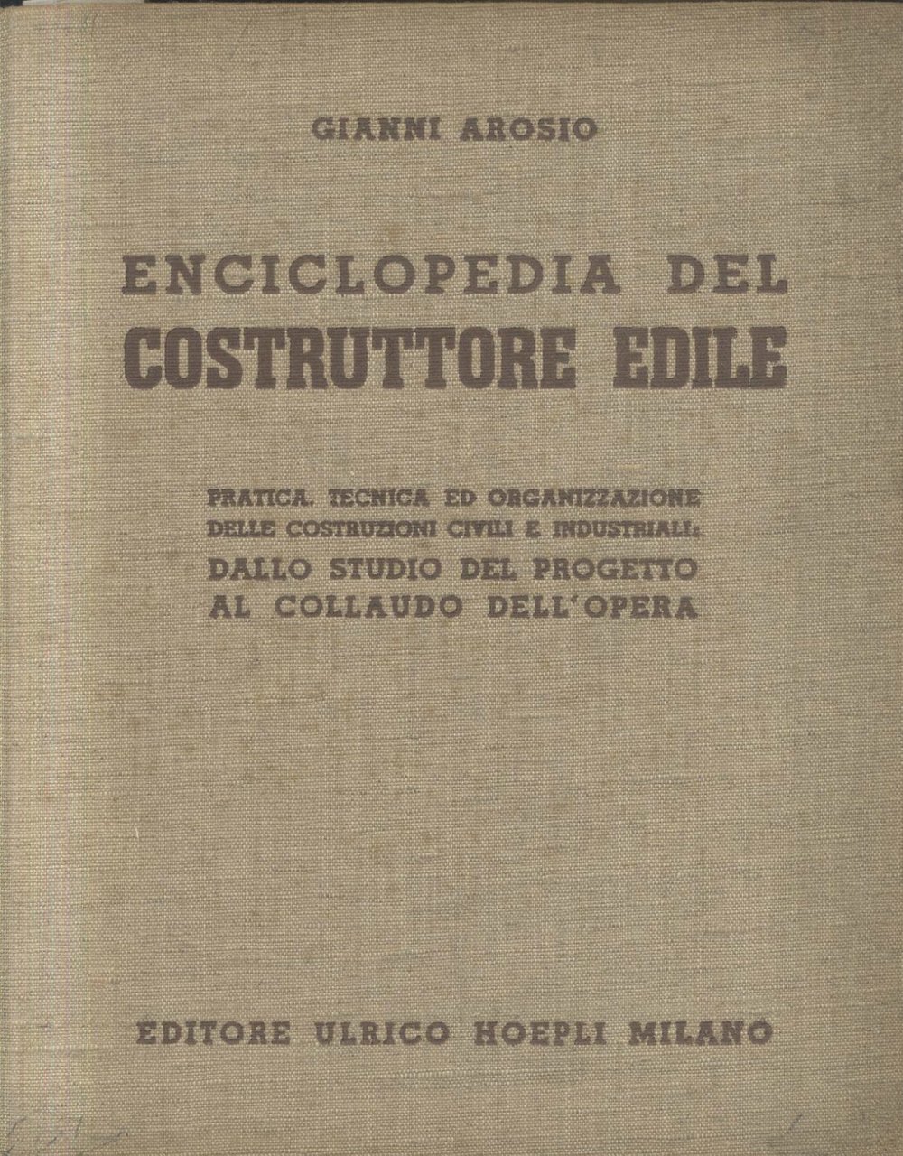 Enciclopedia Del Costruttore Edile di Gianni Arosio 1941 Hoepli Editore …