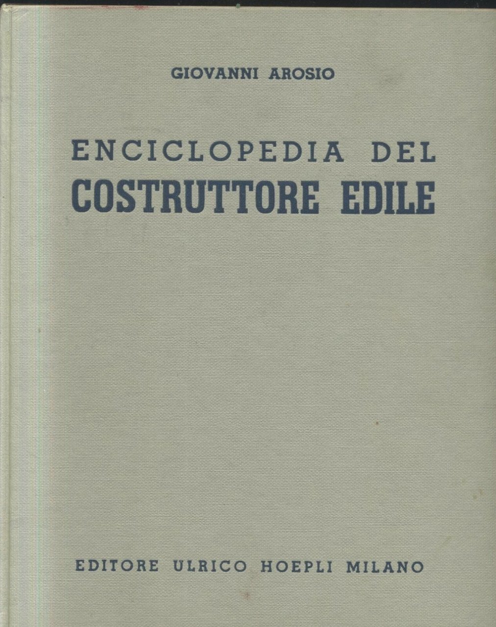 ENCICLOPEDIA DEL COSTRUTTORE EDILE di Gianni Arosio 1960 Hoepli Libro …
