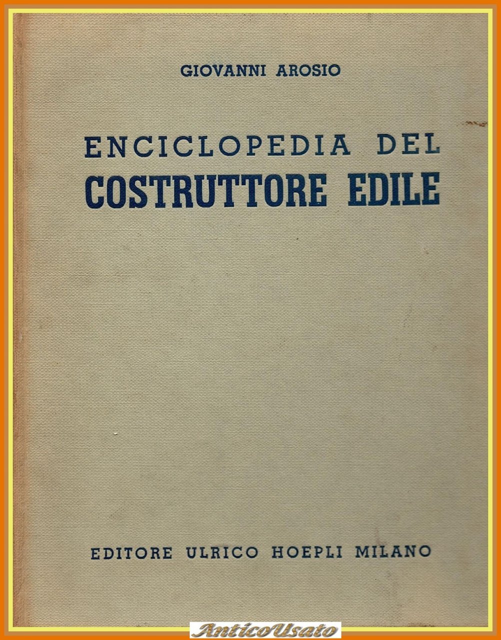 ENCICLOPEDIA DEL COSTRUTTORE EDILE di Giovannni Arosio 1960 Hoepli Libro