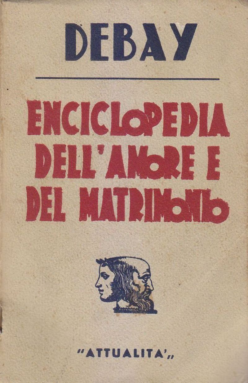 Enciclopedia Dell'Amore E Del Matrimonio di Debay 1941 Editrice Attualità …