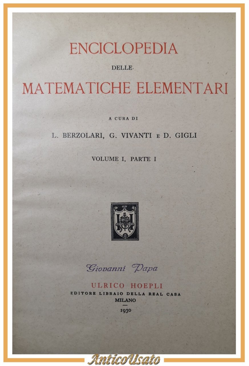 ENCICLOPEDIA DELLE MATEMATICHE ELEMENTARI Volume I parte I 1930 Hoepli …