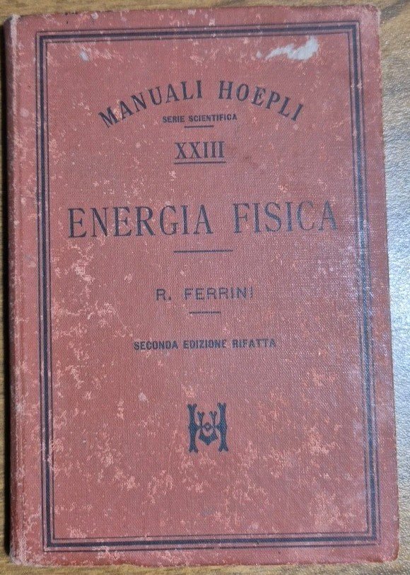 ENERGIA FISICA di Rinaldo Ferrini 1898 Hoepli II edizione rifatta …