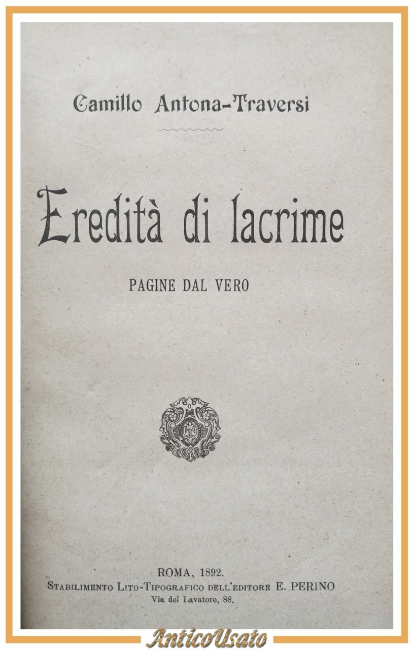 EREDITÀ DI LACRIME di Camillo Antona Traversi 1892 Perino Libro …