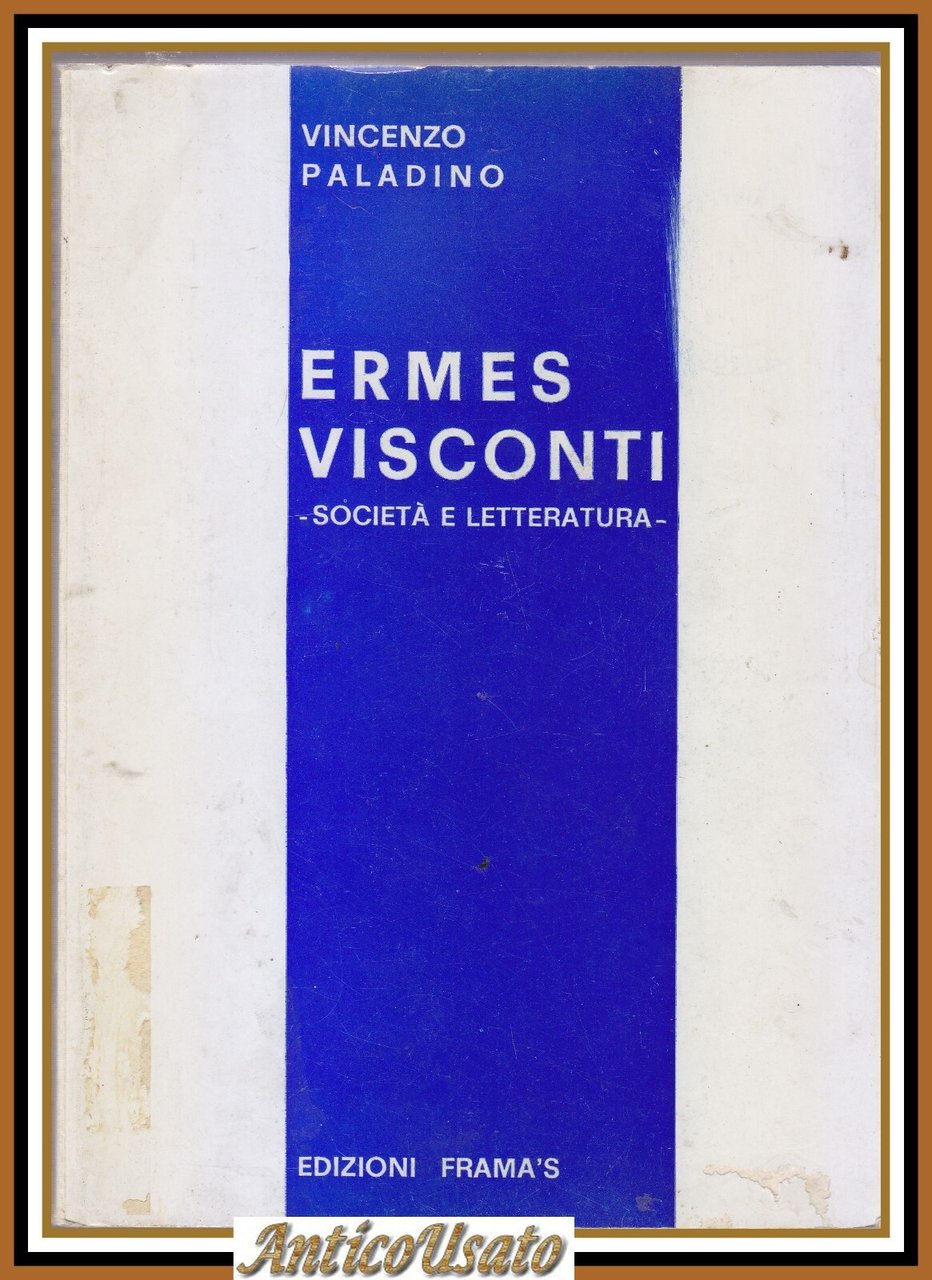 ERMES VISCONTI SOCIETÀ E LETTERATURA di Vincenzo Paladino 1973 FRAMA'S …