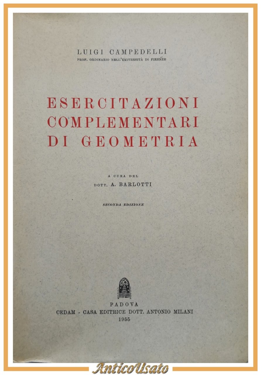 ESERCITAZIONI COMPLEMENTARI DI GEOMETRIA di Luigi Campedelli 1955 CEDAM Libro