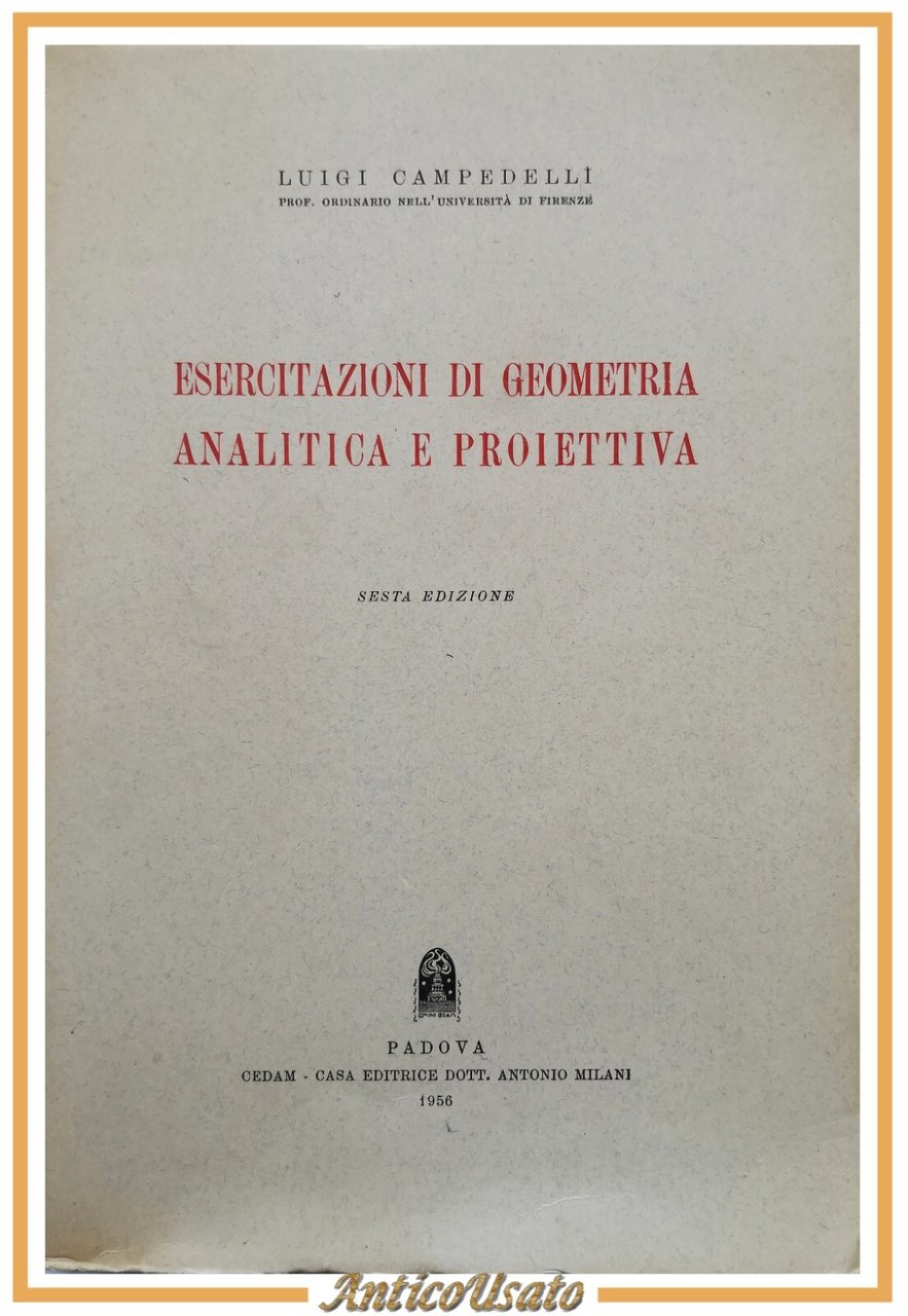 ESERCITAZIONI DI GEOMETRIA ANALITICA E PROIETTIVA Campedelli 1956 CEDAM Libro