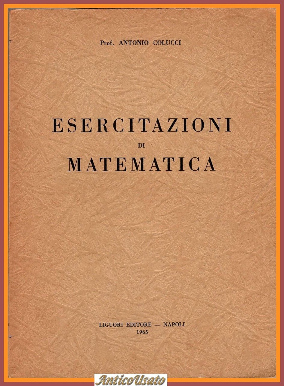 ESERCITAZIONI DI MATEMATICA di Antonio Colucci 1965 Liguori Libro esercizi