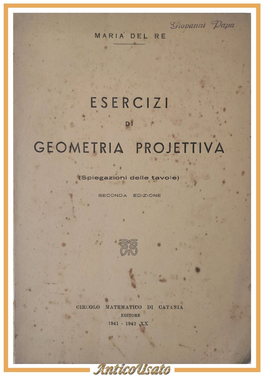 ESERCIZI DI GEOMETRIA PROJETTIVA spiegazione delle tavole Maria Del Re …
