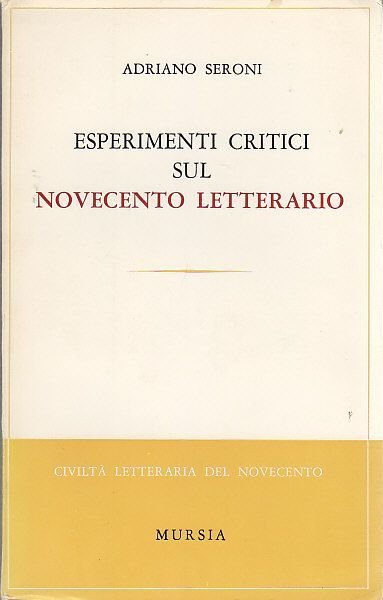 ESPERIMENTI CRITICI SUL NOVECENTO LETTERARIO di Adrian Seroni 1967 Mursia …