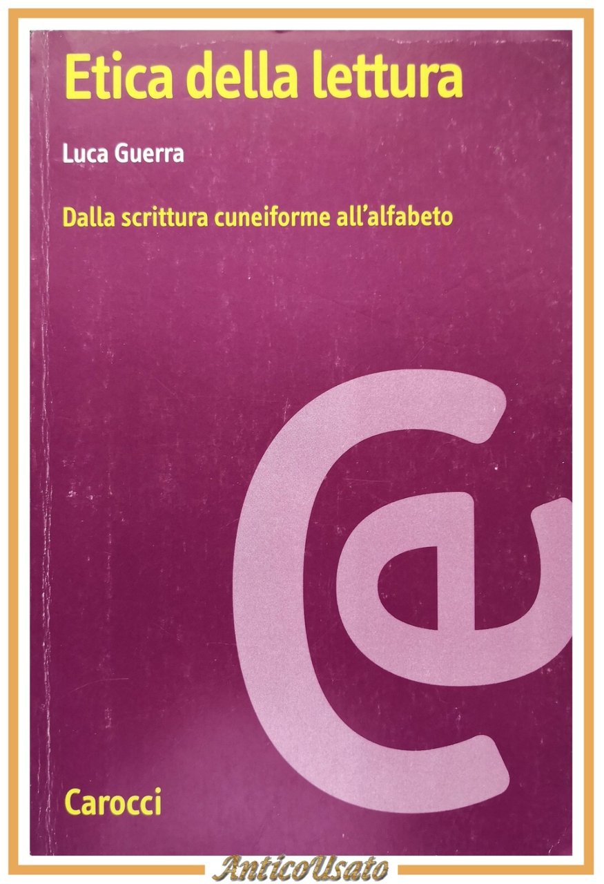 ETICA DELLA LETTURA di Luca Guerrra 2010 Carocci libro scrittura …