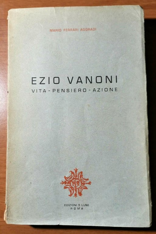 EZIO VANONI VITA PENSIERO AZIONE di Mario Ferrari Aggradi 1956 5 lune libro