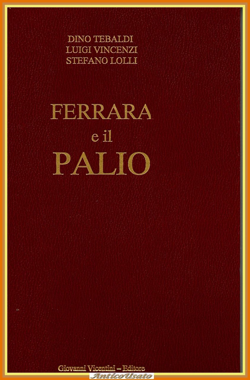 FERRARA E IL PALIO di D Tebaldi L Vincenzi S …