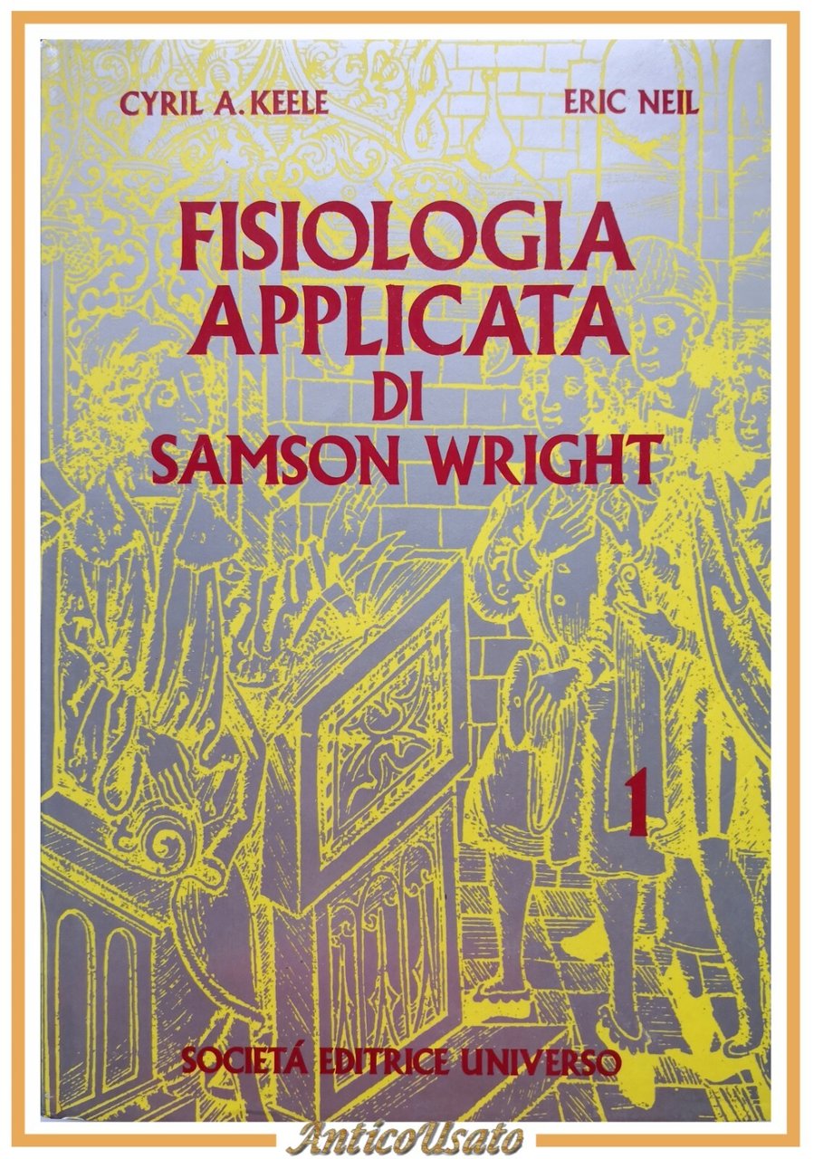 FISIOLOGIA APPLICATA DI SAMSON WRIGHT Keele e Neil volume I …