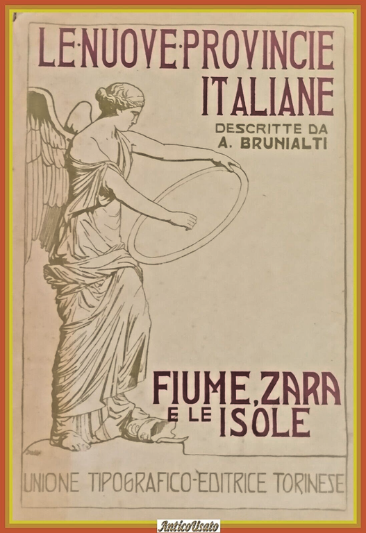 FIUME ZARA LE ISOLE di  Attilio Brunialti 1921  LE NUOVE PROVINCE ITALIANE UTET