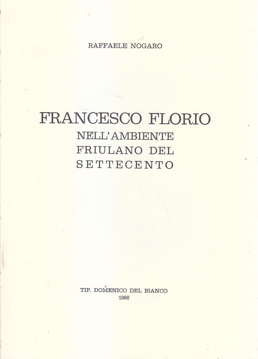 FRANCESCO FLORIO NELL'AMBIENTE FRIULANO DEL SETTECENTO di Raffaele Nogaro Libro