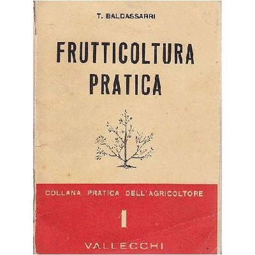 FRUTTICOLTURA PRATICA di Baldassarri 1953 Vallecchi Libro manuale alberi frutta