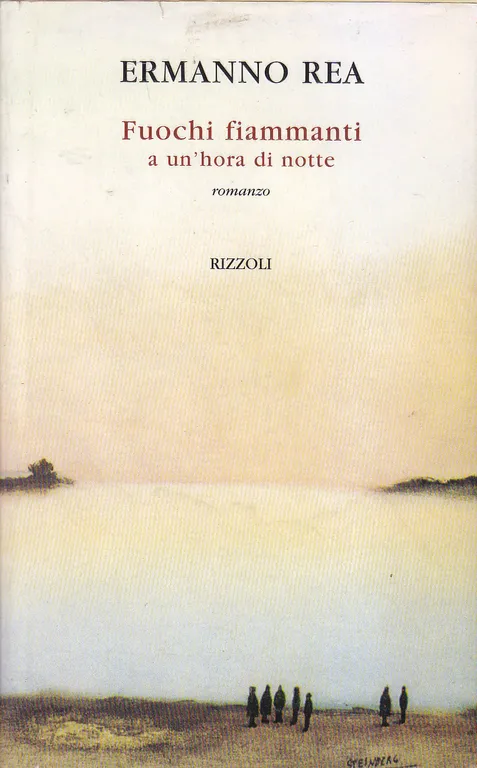 FUOCHI FIAMMANTI A UN'HORA DI NOTTE Ermanno Rea 1998 Rizzoli …