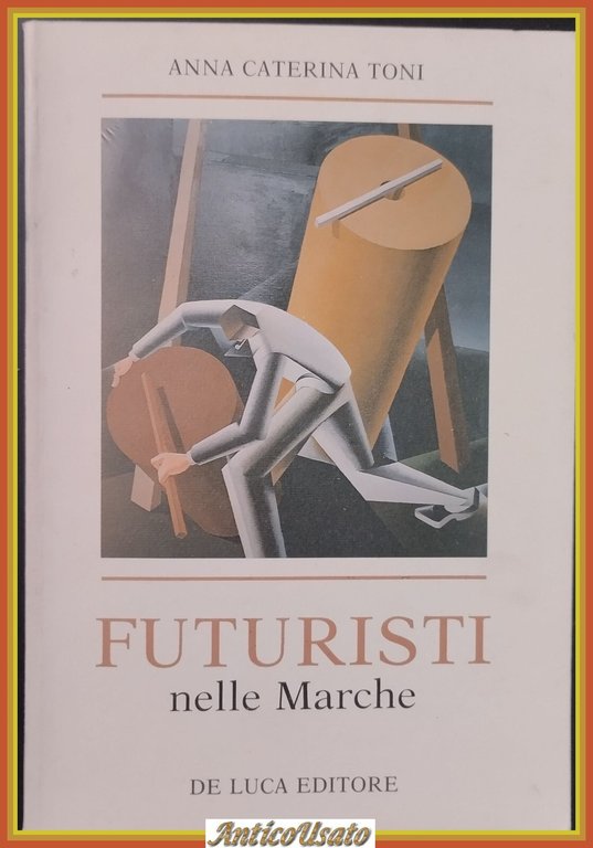 FUTURISTI NELLE MARCHE di Anna Caterina Toni 1982 De Luca …