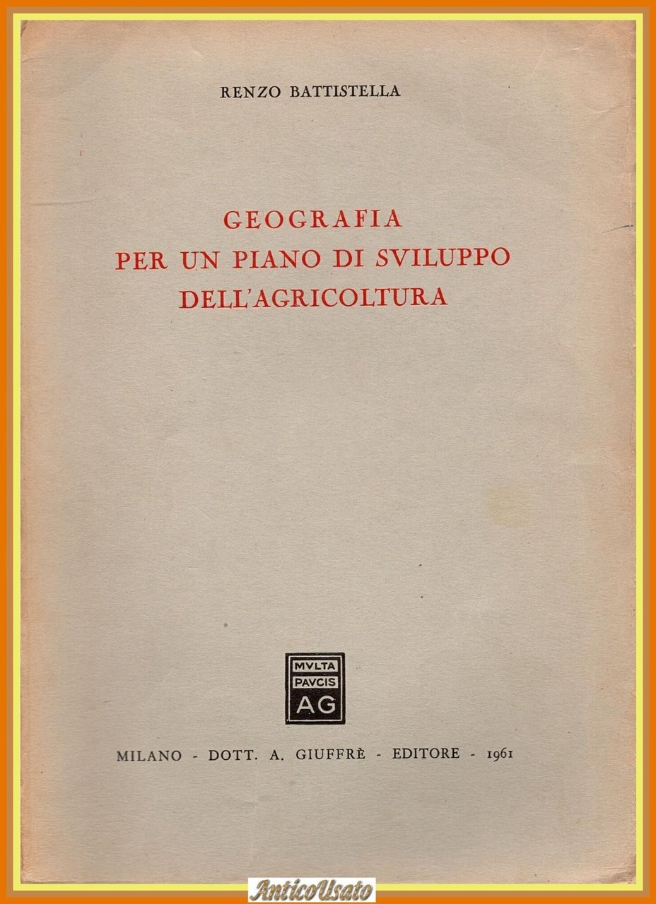GEOGRAFIA PER UN PIANO DI SVILUPPO DELL'AGRICOLTURA di Battistella 1961 …