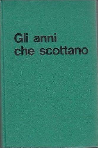 GLI ANNI CHE SCOTTANO di Fidia Gambetti 1967 Mursia II …