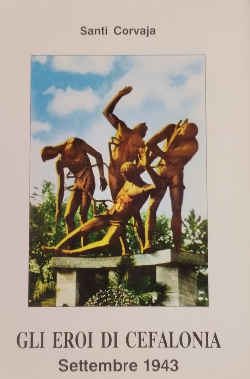 GLI EROI DI CEFALONIA settembre 1943 di Santi Corvaja 1984 …