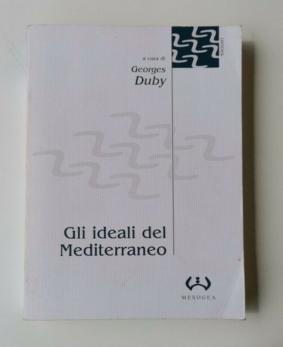 GLI IDEALI DEL MEDITERRANEO a cura di Georges Duby libro …