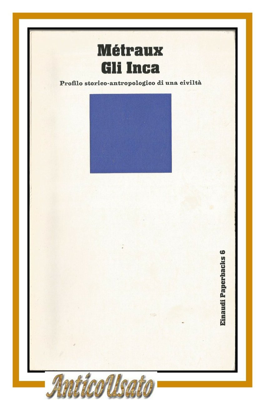 GLI INCA profilo storico antropologico di una civiltà di Metraux …