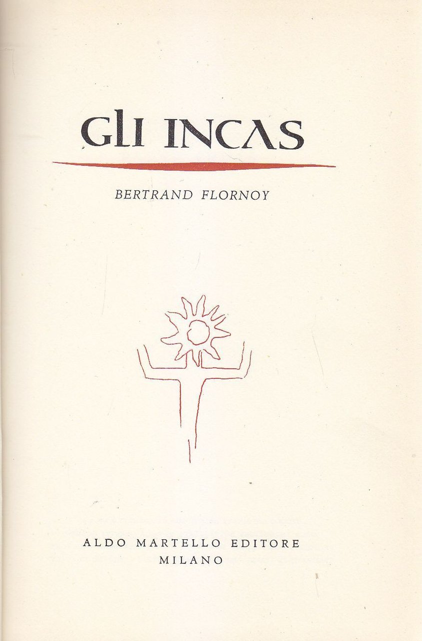 GLI INCAS di Bertrand Flornoy - Aldo Martello 1957 libro …