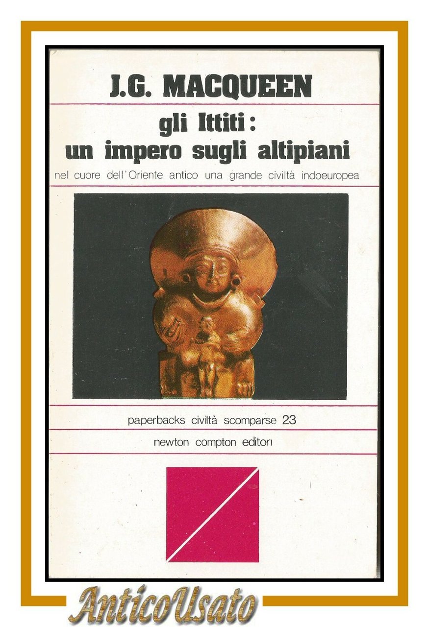 GLI ITTITI UN IMPERO SUGLI ALTIPIANI di J g Macqueen …