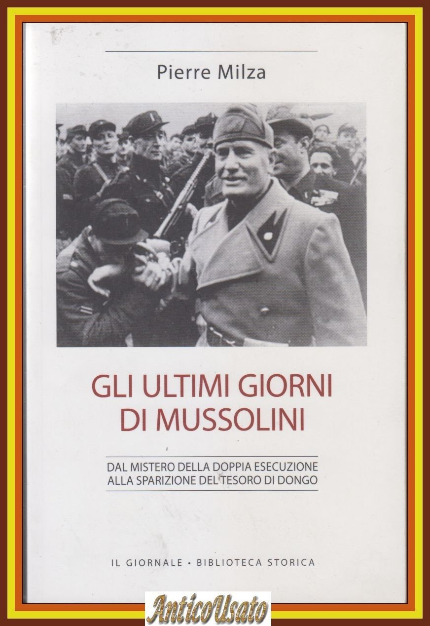 GLI ULTIMI GIORNI DI MUSSOLINI Pierre Milza 2015 Il Giornale …