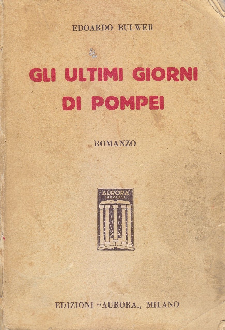 GLI ULTIMI GIORNI DI POMPEI Edoardo Bulwer 1935 Edizioni Aurora …