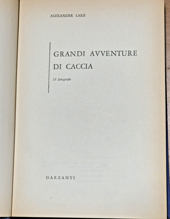 GRANDI AVVENTURE DI CACCIA Alexander Lake 1964 Garzanti Libro Africa …