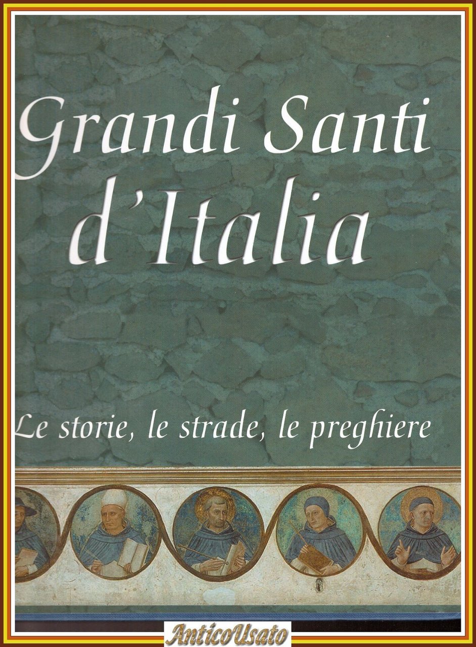 GRANDI SANTI D'ITALIA le storie le strade e le preghiere …