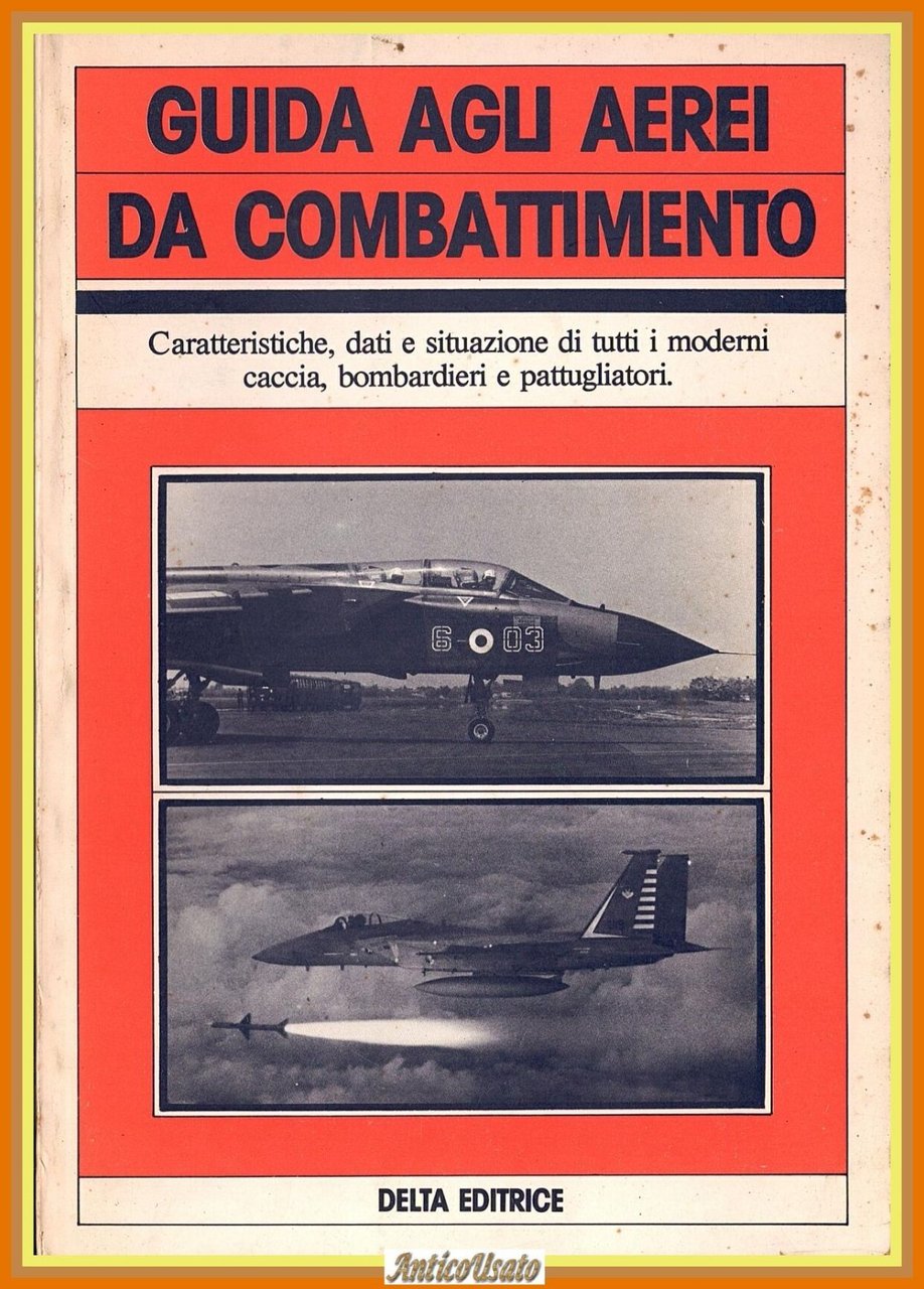 GUIDA AGLI AEREI DA COMBATTIMENTO di Giorgio Gibertini 1984 Delta …