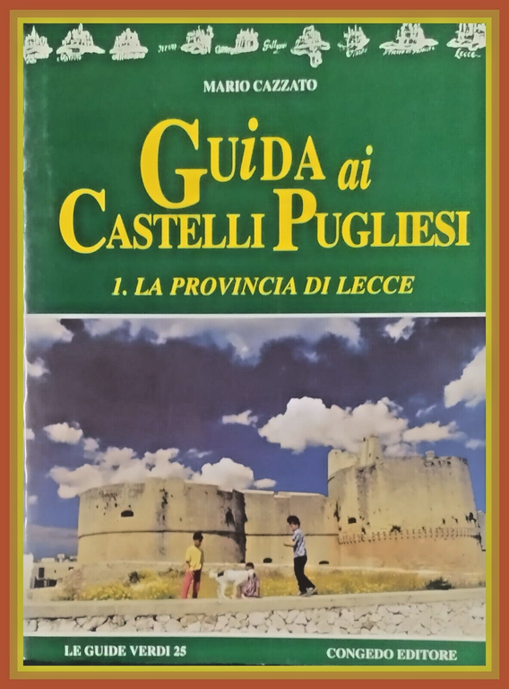GUIDA AI CASTELLI PUGLIESI LA PROVINCIA DI LECCE Mario Cazzato …