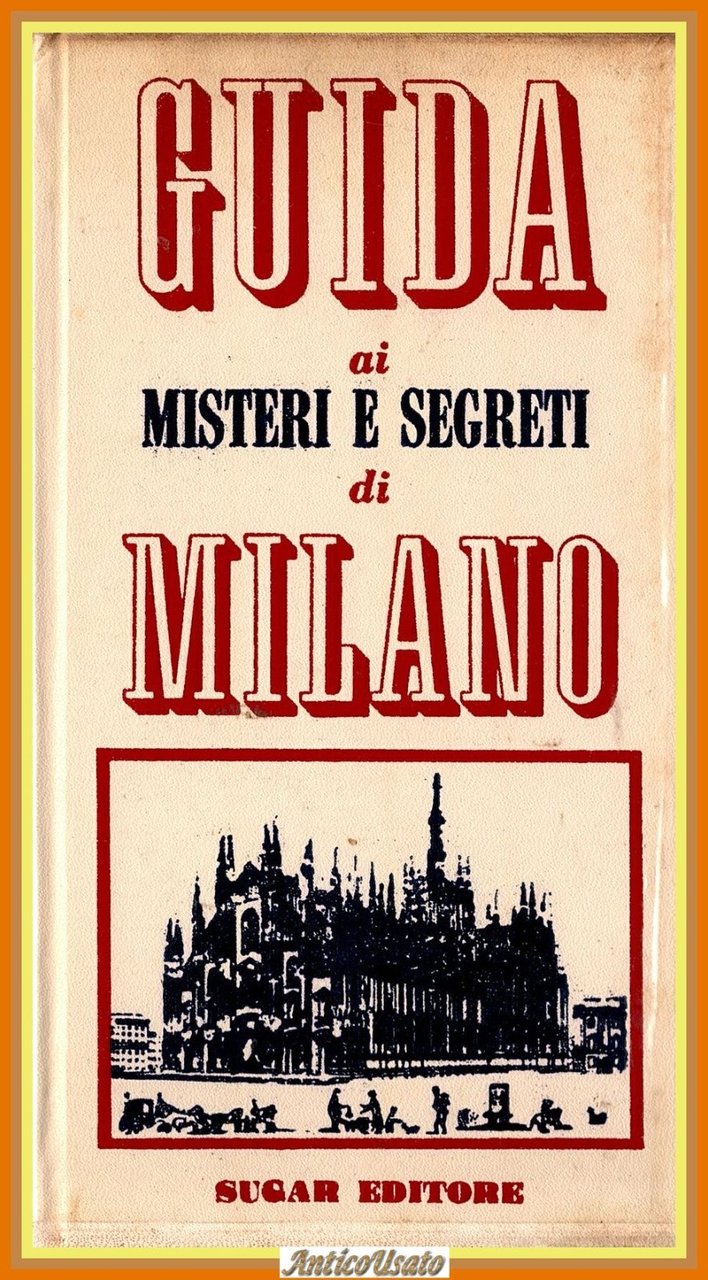 GUIDA AI MISTERI E SEGRETI DI MILANO 1967 Sugar Libro
