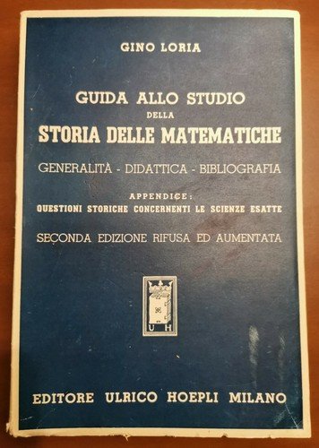 GUIDA ALLO STUDIO DELLA STORIA DELLE MATEMATICHE di Gino Loria …