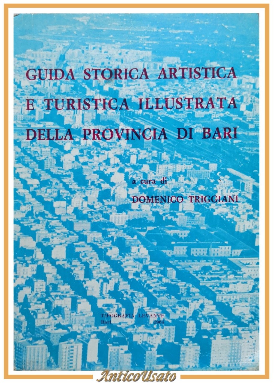 GUIDA STORICA ARTISTICA TURISTICA ILLUSTRATA DELLA PROVINCIA DI BARI 1964 …