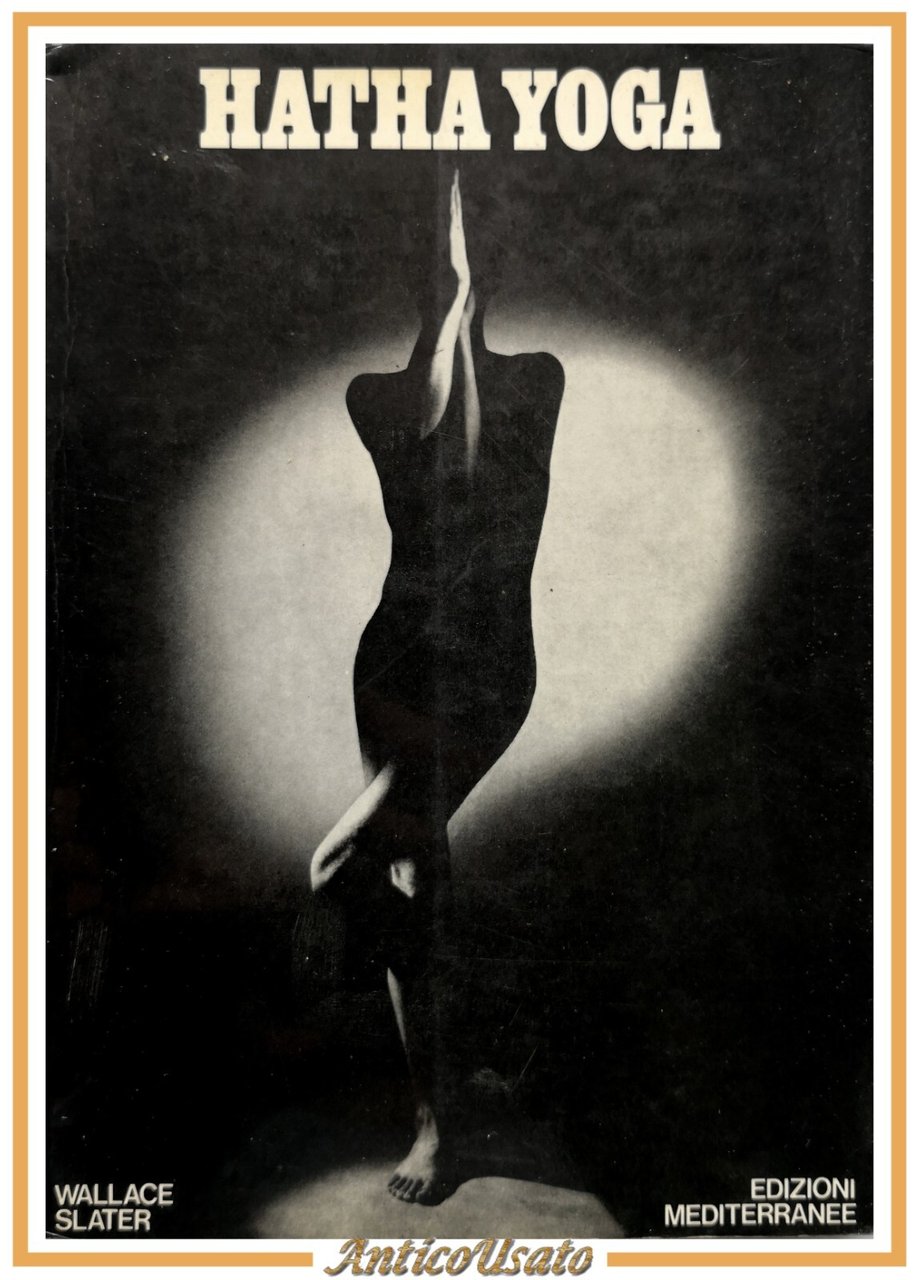 HATHA YOGA di Wallace Slater libro anni '70 Edizioni Mediterranee
