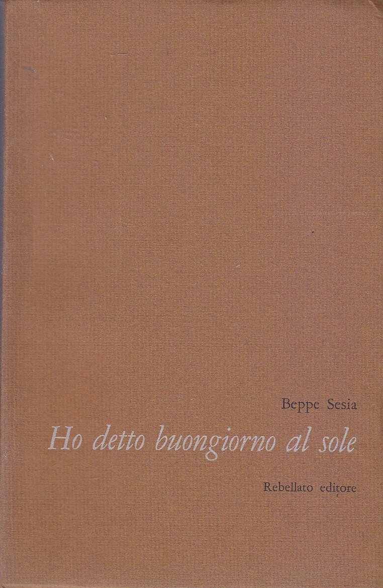 HO DETTO BUONGIORNO AL SOLE di Beppe Sesia 1975 Rebellato …