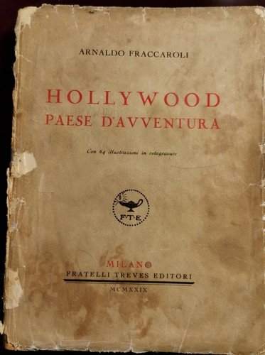 HOLLYWOOD PAESE D'AVVENTURA di Arnaldo Fraccaroli 1929 Treves libro cinema …
