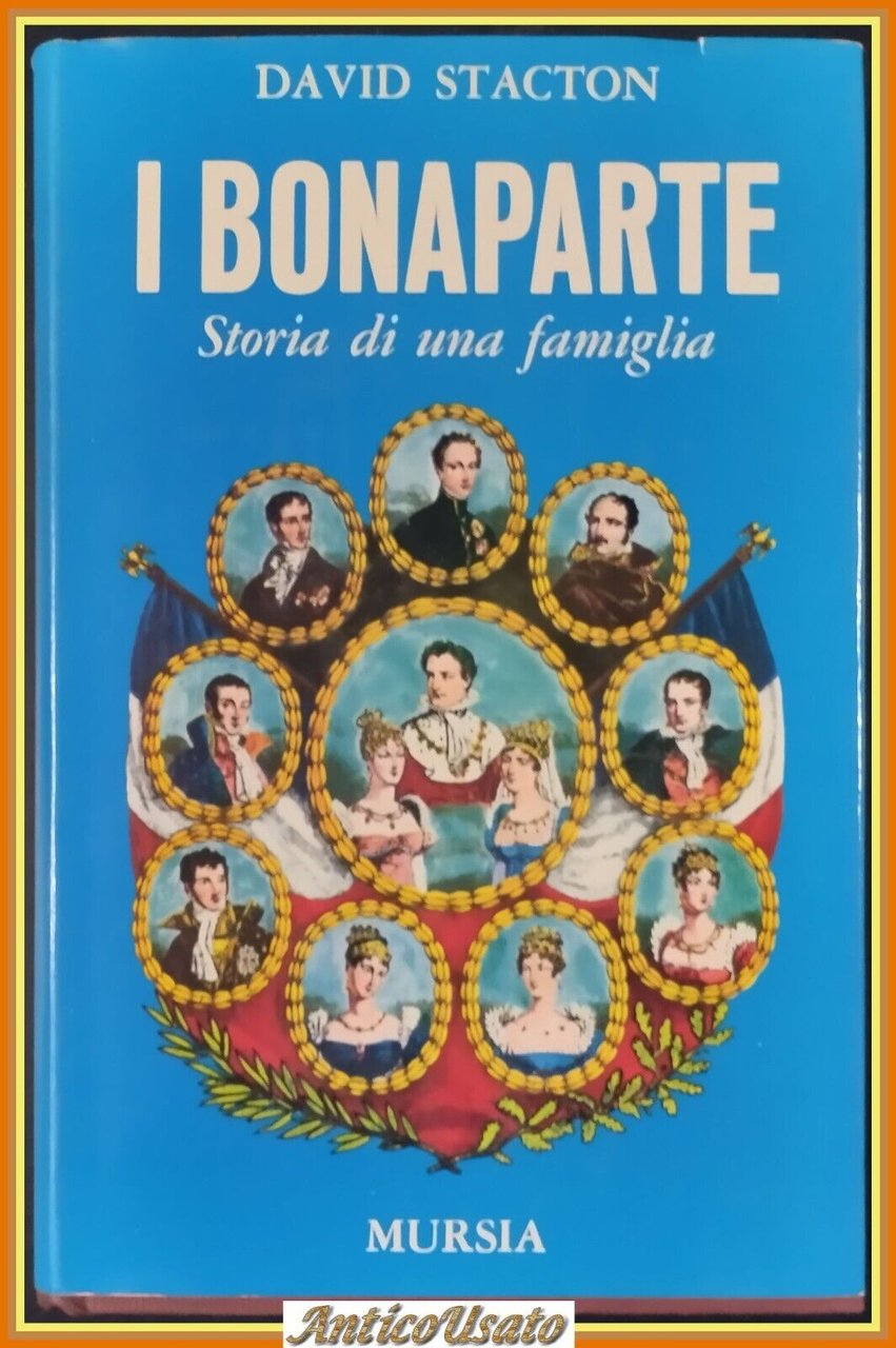 I BONAPARTE STORIA DI UNA FAMIGLIA David Stacton 1985 Mursia …