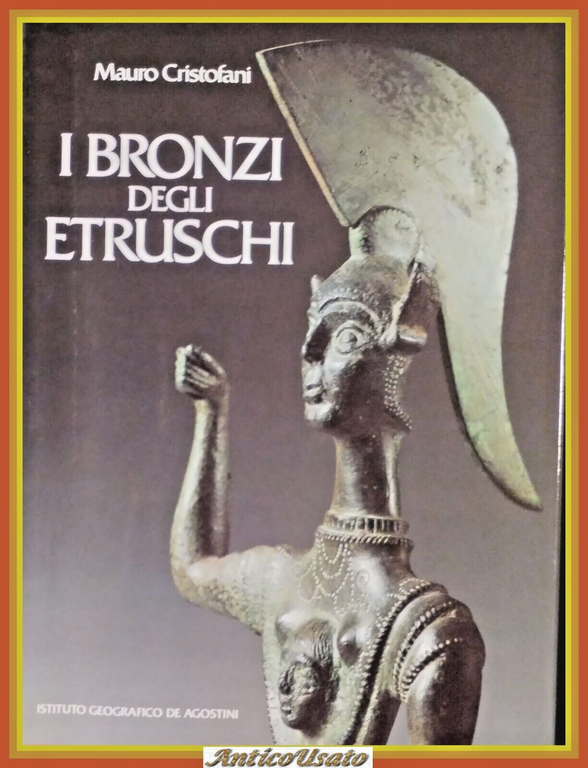 I BRONZI DEGLI ETRUSCHI di Mauro Cristofani 1985 De Agostini …